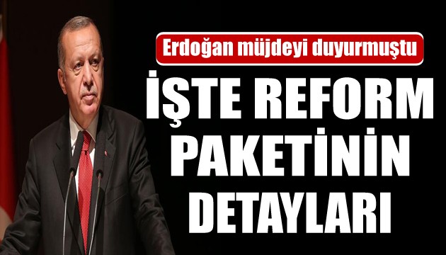 Reform paketinin detayları belli oldu