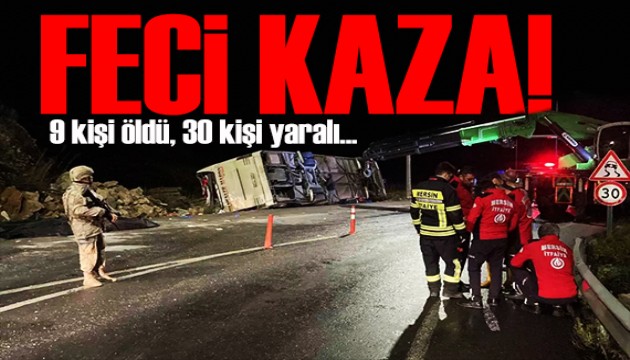 Mersin'de kahreden kaza! 9 kişi öldü, 30 kişi yaralandı