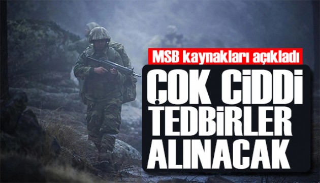 MSB kaynakları açıkladı: Çok ciddi tedbirler alınacak