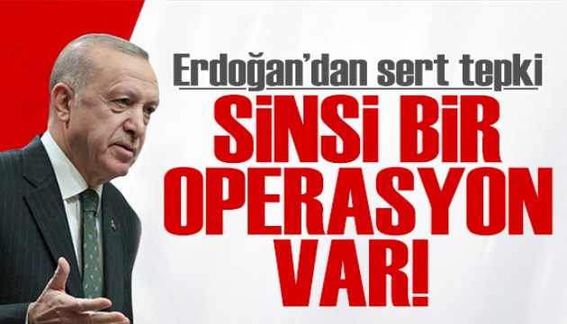 Erdoğan'dan sert mesaj: Sinsi bir operasyon var!