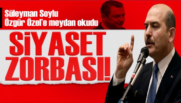 Süleyman Soylu, Özgür Özel'e meydan okudu: Siyaset zorbası!