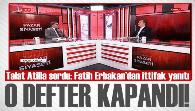 Talat Atilla ile Pazar Siyaseti tv100 ekranlarında başladı! Fatih Erbakan: Cumhur İttifakı defteri bizim için kapandı