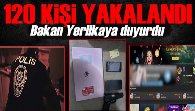 Bakan Yerlikaya duyurdu: Sibergöz-14! 120 kişi yakalandı