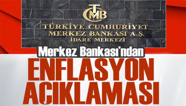 Merkez Bankası'ndan enflasyon açıklaması: Yükselişin sebebi açıklandı