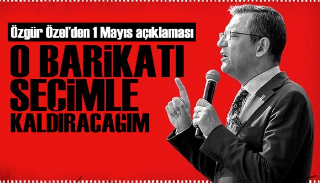 Özgür Özel'den 1 Mayıs açıklaması: Seçimle yapacağım bunu!