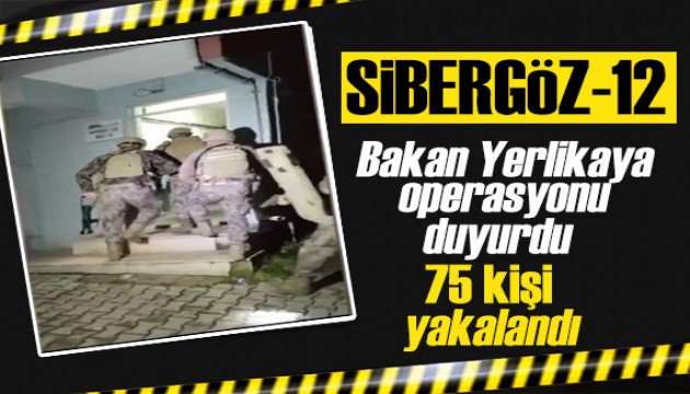 Bakan Yerlikaya duyurdu: Sibergöz-12! 75 kişi yakalandı