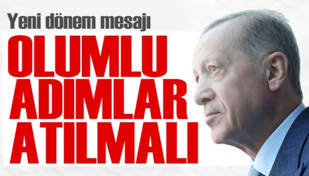 Erdoğan'dan AB ile ilişkilerde yeni dönem mesajı: Olumlu adımlar atılmalı