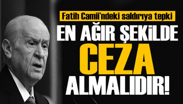 Bahçeli'den Fatih Camii skandalına ilişkin açıklama: En ağır şekilde cezalandırılmalı