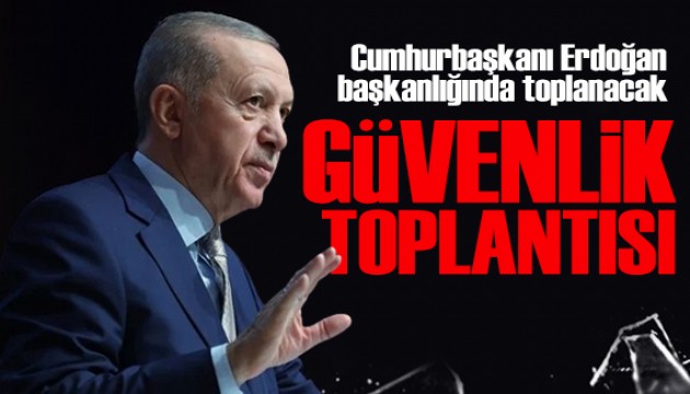 Güvenlik zirvesi toplanıyor! Erdoğan başkanlık edecek