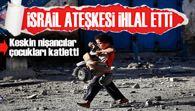 İsrail ateşkesi ihlal etti! Keskin nişancılar çocukları öldürdü