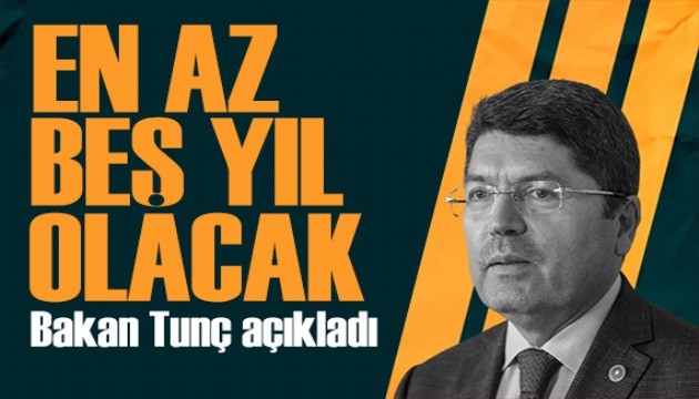 Bakan Tunç'tan Sekizinci Yargı Paketi açıklaması: En az beş yıl olacak