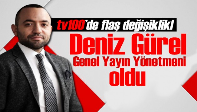 tv100'de flaş değişiklik! Deniz Gürel Genel Yayın Yönetmeni oldu