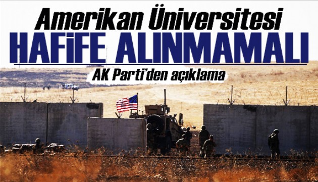 AK Parti'den dikkat çeken açıklama: Amerikan üniversitesi hafife alınmamalı