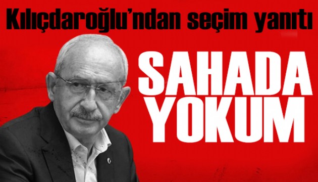 Kılıçdaroğlu'ndan seçim sorusuna yanıt: Sahaya çıkmam yanlış olur