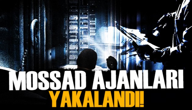 MİT'ten nokta operasyon! MOSSAD ajanları yakalandı