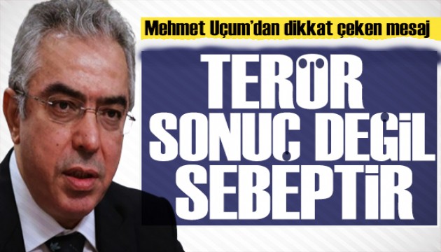 Mehmet Uçum'dan dikkat çeken mesaj: Terörsüz Türkiye hedefi nettir!