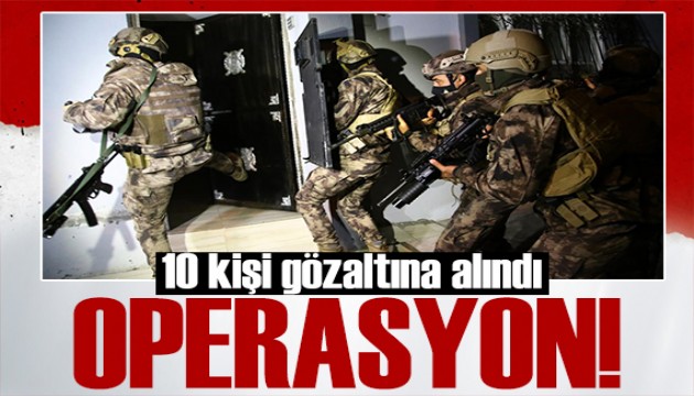 12 ilçede operasyon! 10 kişi gözaltında