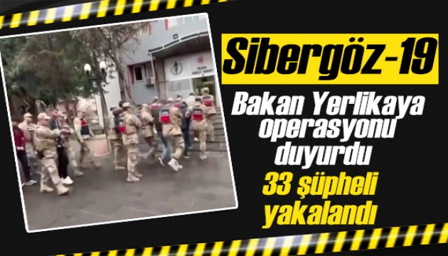 Bakan Yerlikaya duyurdu: Sibergöz-19! 33 kişi yakalandı