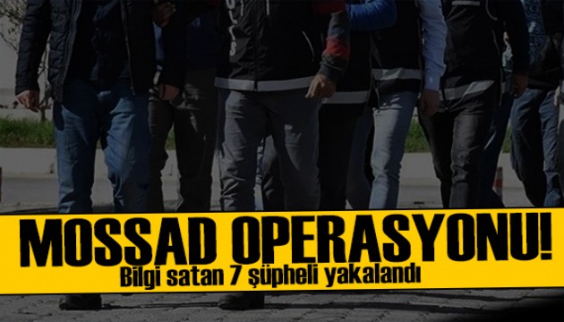 MOSSAD operasyonu! 7 şüpheli yakalandı