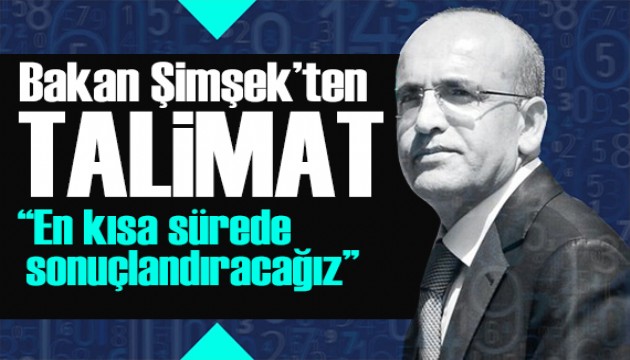 Bakan Şimşek'ten talimat: En kısa sürede sonuçlandıracağız