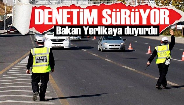 Bakan Yerlikaya duyurdu: Trafikte denetimler sürüyor