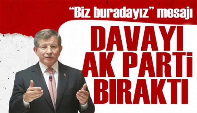 Davutoğlu'ndan 'Biz buradayız' mesajı: Davayı AK Parti bıraktı