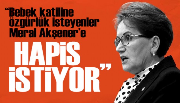 Akşener'den sert yanıt: Öcalan'a özgürlük diyenler Akşener'e hapis istiyor