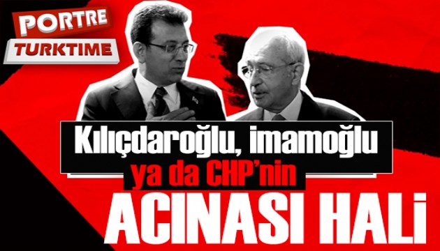 Kılıçdaroğlu, İmamoğlu ya da CHP’nin acınası hali
