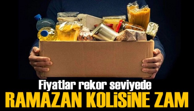 Ramazan kolisine zam! Fiyatlar rekor seviyede