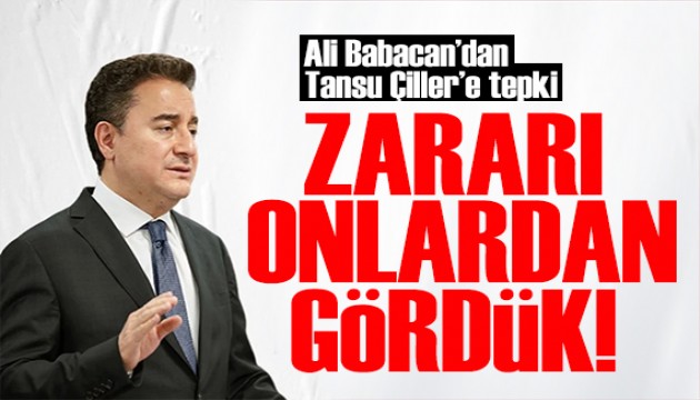 Babacan'dan Tansu Çiller'e tepki: En çok zararı onlardan gördük