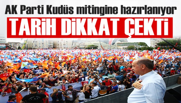 AK Parti Kudüs mitingine hazırlanıyor! Dikkat çeken tarih