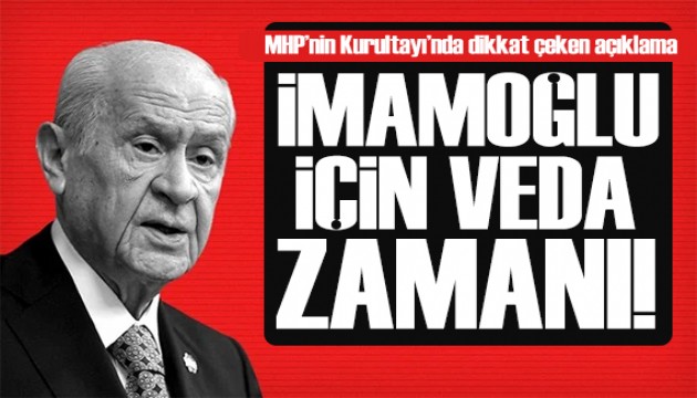 Bahçeli'den kurultayda açıklamalar: İmamoğlu için veda vakti geldi