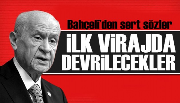 Bahçeli'den sert mesaj: İlk virajda devrilecekler