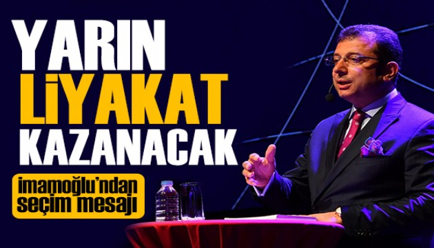 Ekrem İmamoğlu: Yarın liyakat ve icraat kazanacak