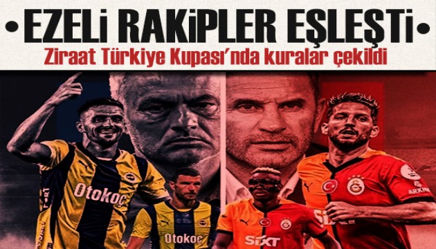 Ziraat Türkiye Kupası'nda derbi heyecanı yaşanacak!  Ezeli rakipler eşleşti