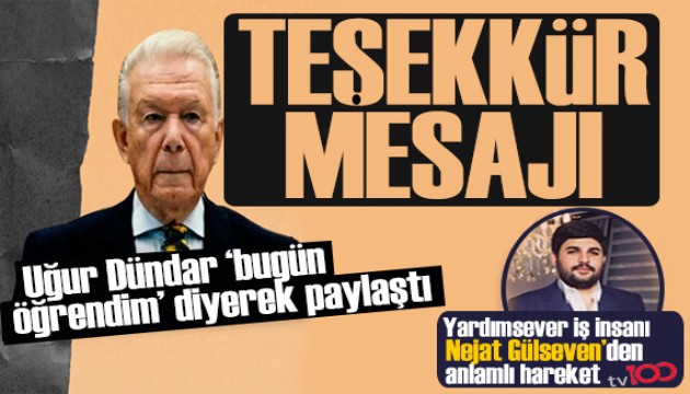 Usta gazeteci Uğur Dündar'dan yardımsever iş insanı ve tv100'ün patronu Necat Gülseven'e teşekkür