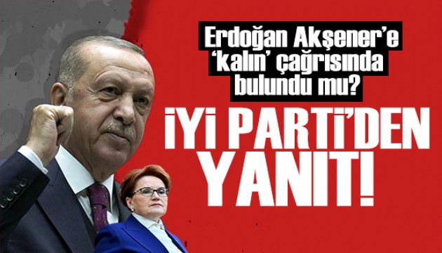 Erdoğan'dan Akşener'e çağrı! İYİ Parti iddialara yanıt verdi