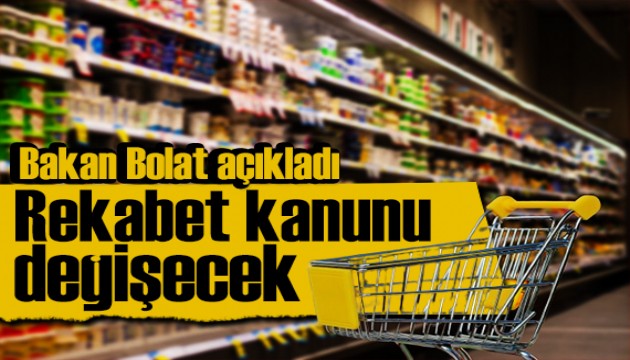 Bakan Bolat açıkladı: Rekabet Kanunu değişecek