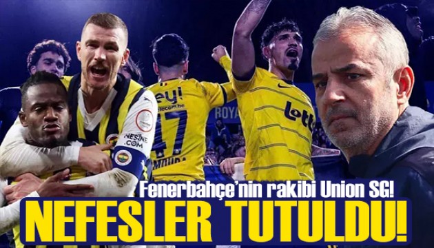 Nefesler tutuldu! Fenerbahçe'nin rakibi Union SG!