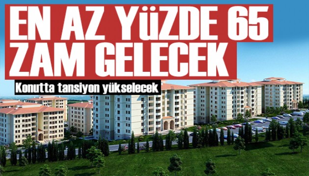 Konutta tansiyon yükselecek! Kiralara yüzde 65 zam bekleniyor