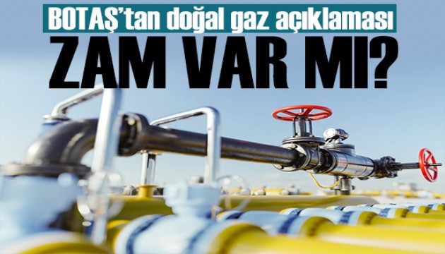 BOTAŞ'tan doğal gaz açıklaması: Zam gelecek mi?