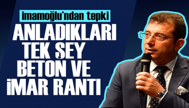 İmamoğlu'ndan sert sözler: Tek anladıkları imar rantı