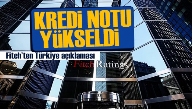 Fitch, Türkiye'nin kredi notunu yükseltti