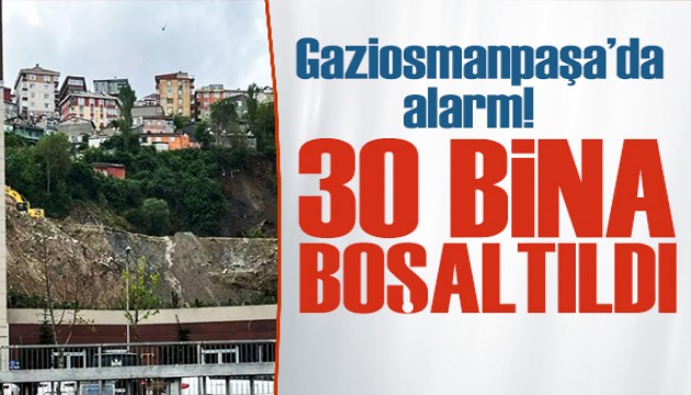 Gaziosmanpaşa'da alarm! 30 bina boşaltıldı