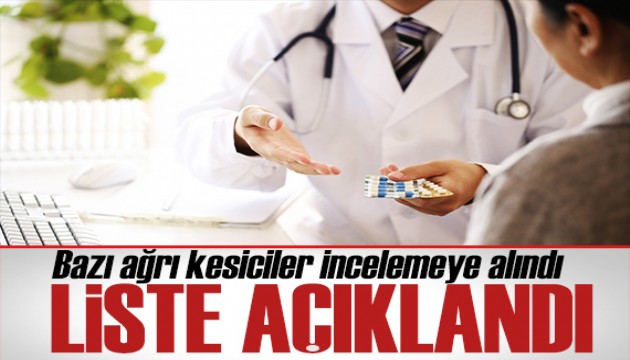 EMA listeyi açıkladı: Ağrı kesiciler incelemeye alındı