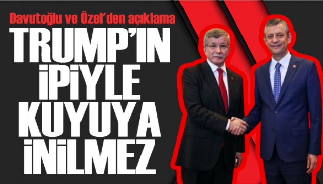Davutoğlu ve Özel'den ortak açıklama: Trump'ın ipiyle kuyuya inilmez