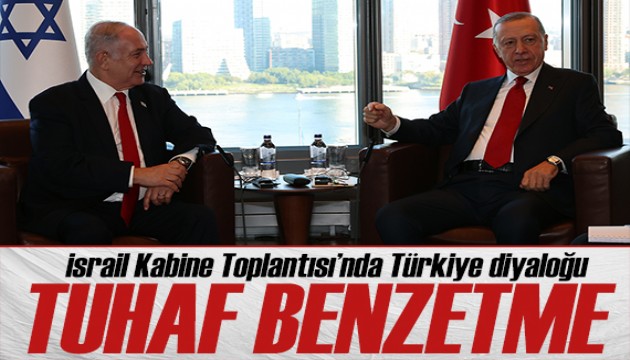 İsrail Kabine Toplantısı'nda tuhaf benzetme: Erdoğan gidin diyor!