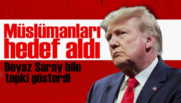 Trump bu kez Müslümanları hedef aldı! Akıl almaz sözler