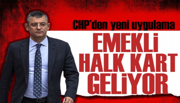 CHP'den yeni uygulama: Emekli Halk Kart uygulaması başlıyor