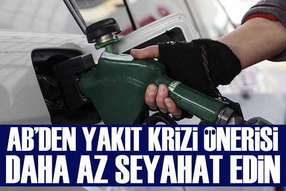 AB'den yakıt kriziyle ilgili öneri